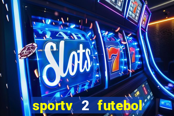 sportv 2 futebol play hd